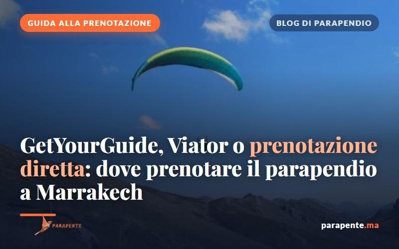 GetYourGuide, Viator o prenotazione diretta: dove prenotare il parapendio a Marrakech